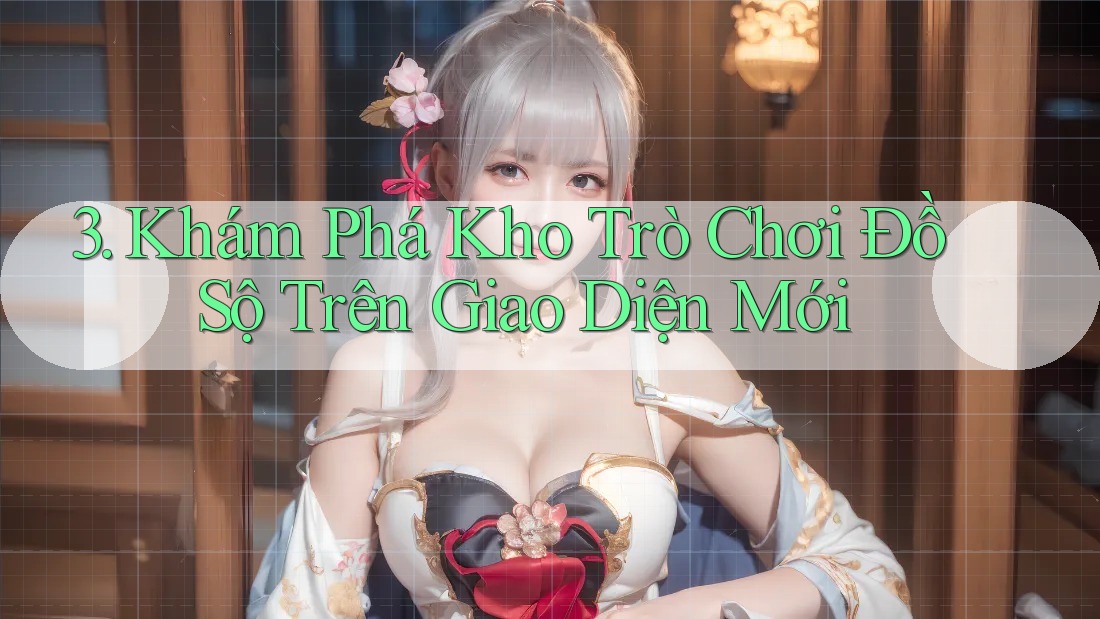 3. Khám Phá Kho Trò Chơi Đồ Sộ Trên Giao Diện Mới
