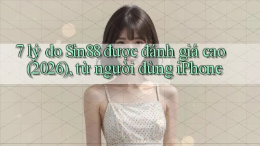 7 lý do Sin88 được đánh giá cao (2026), từ người dùng iPhone