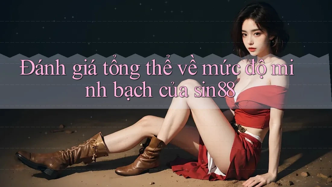 Đánh giá tổng thể về mức độ minh bạch của sin88