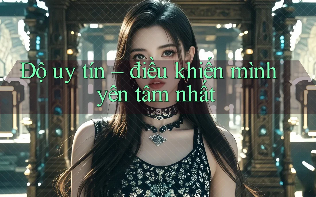 Độ uy tín – điều khiến mình yên tâm nhất
