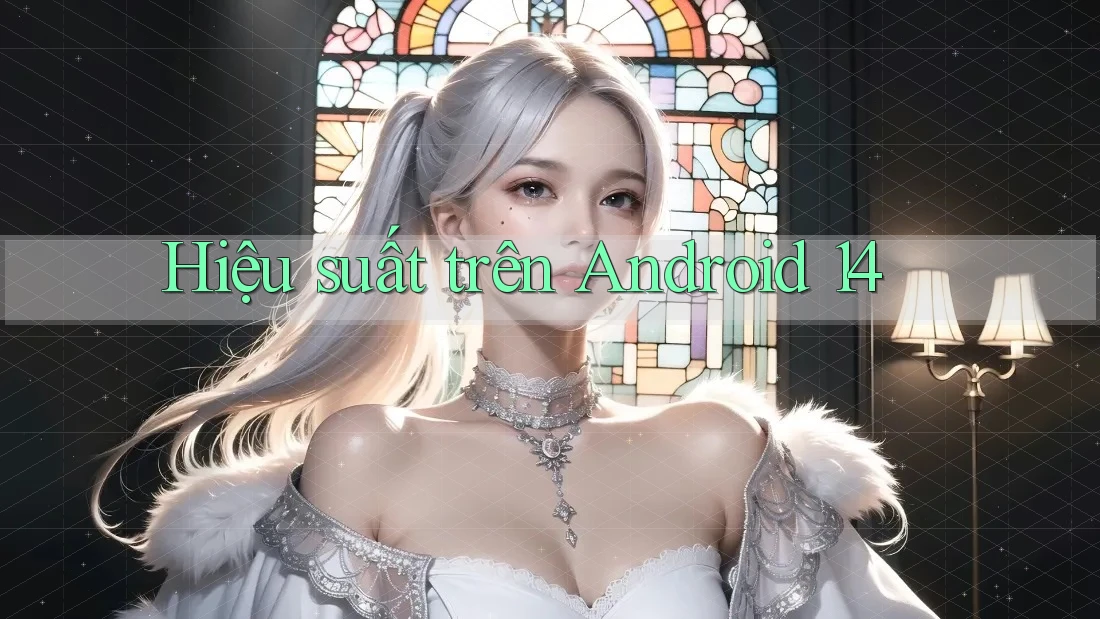 Hiệu suất trên Android 14
