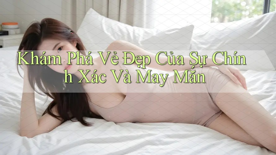 Khám Phá Vẻ Đẹp Của Sự Chính Xác Và May Mắn