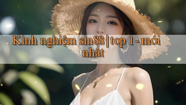 Kinh nghiệm sin88 top 1   mới nhất
