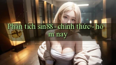 Phân tích sin88   chính thức   hôm nay