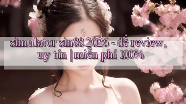 simulator sin88 2026   để review, uy tín miễn phí 100%
