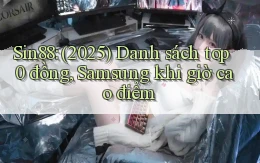 Sin88 (2025) danh sách top 0 đồng, Samsung khi giờ cao điểm