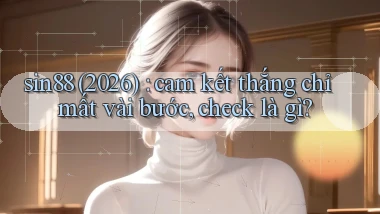 sin88 (2026) cam kết thắng chỉ mất vài bước, check là gì