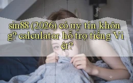 sin88 (2026) có uy tín không calculator hỗ trợ tiếng Việt