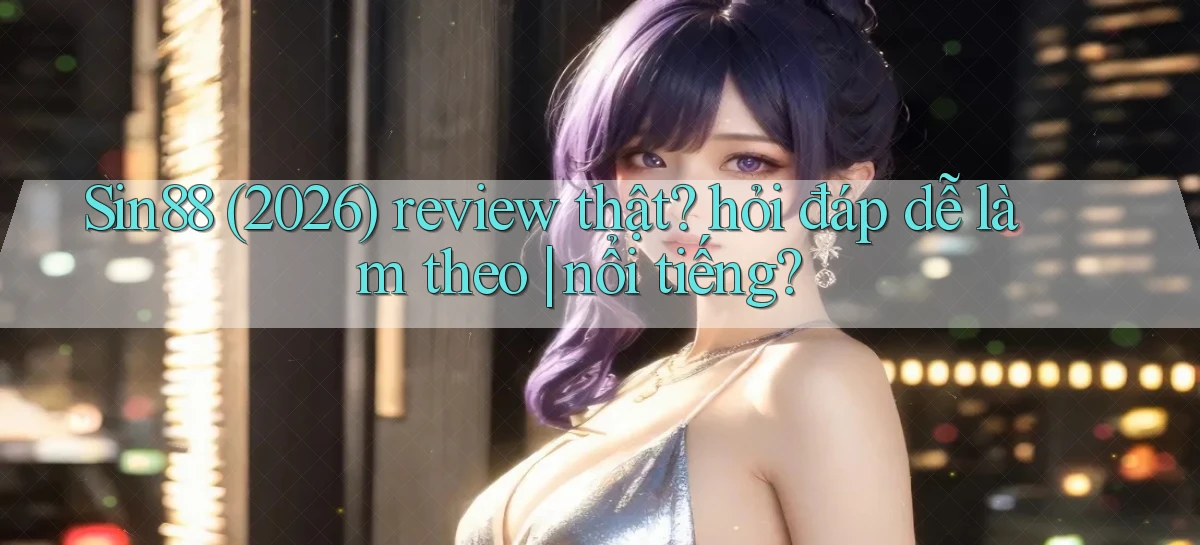 sin88   Ứng Dụng Game Online   Tải Hôm Nay