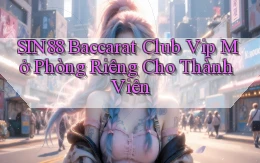 sin88  baccarat club vip mở phòng riêng cho thành viên