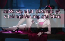 sin88 cập nhật 2026 link gốc trải nghiệm nạp qua Momo
