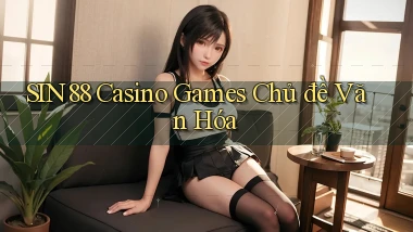 sin88  casino games chủ đề văn hóa