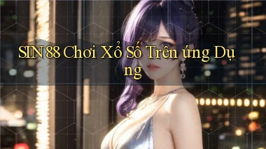 sin88  Chơi xổ số trên ứng dụng