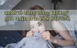 sin88 có đáng dùng không giới thiệu trên iOS 18 (2026)