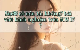 Sin88 có nên tải không bài viết kinh nghiệm trên iOS 17