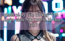 sin88 có uy tín không với ngân sách 50k (2026) lý thuyết