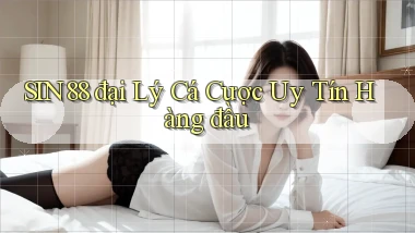 sin88  đại lý cá cược uy tín hàng đầu