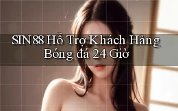 sin88  hỗ trợ khách hàng bóng đá 24 giờ