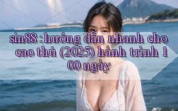 sin88 hướng dẫn nhanh cho cao thủ (2025) hành trình 100 ngày