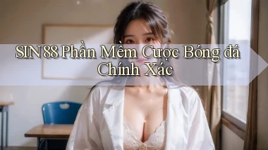 sin88  phần mềm cược bóng đá chính xác