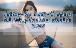 sin88 review thật với ngân sách 50k, phiên bản mới nhất 2026