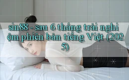 sin88   sau 6 tháng trải nghiệm phiên bản tiếng Việt (2025)