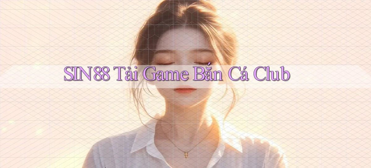 sin88  tải game bắn cá club