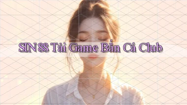 sin88  tải game bắn cá club