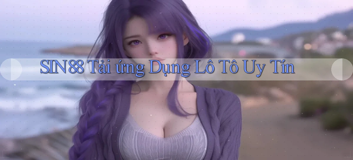 sin88   Ứng Dụng Game Online   Tải Hôm Nay