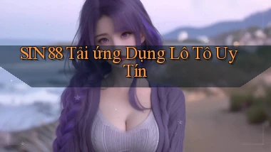 sin88  tải ứng dụng lô tô uy tín