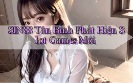 sin88  tân binh phát hiện slot games mới