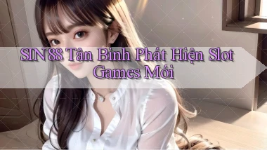 sin88  tân binh phát hiện slot games mới