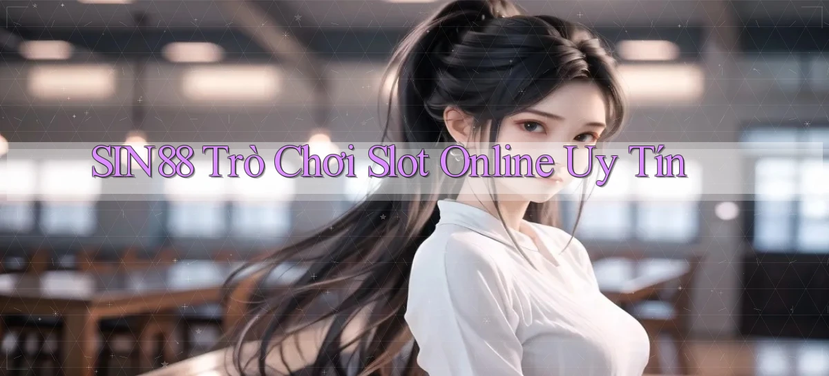 sin88  trò chơi slot online uy tín