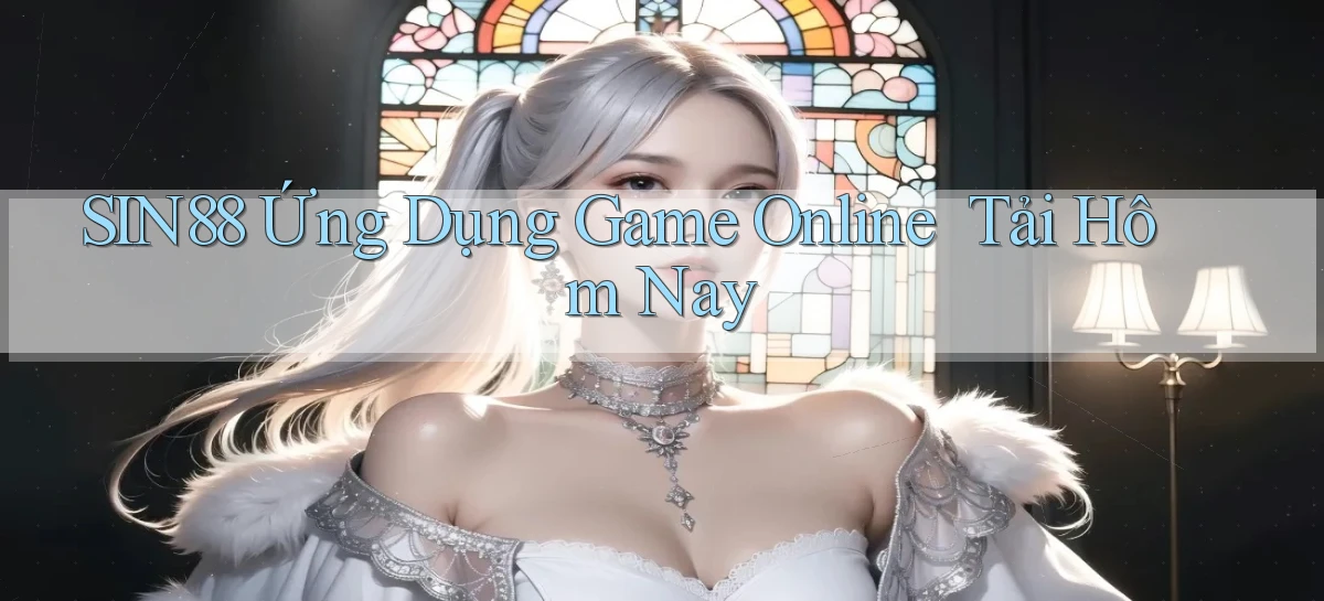 sin88   Ứng Dụng Game Online ｜ Tải Hôm Nay