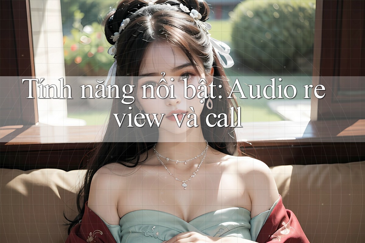 Tính năng nổi bật: Audio review và call