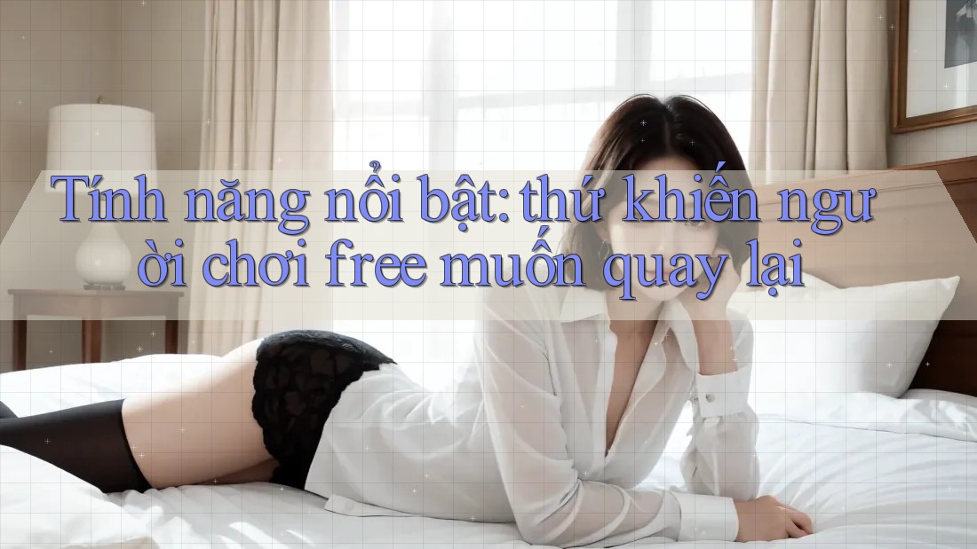 Tính năng nổi bật: thứ khiến người chơi free muốn quay lại