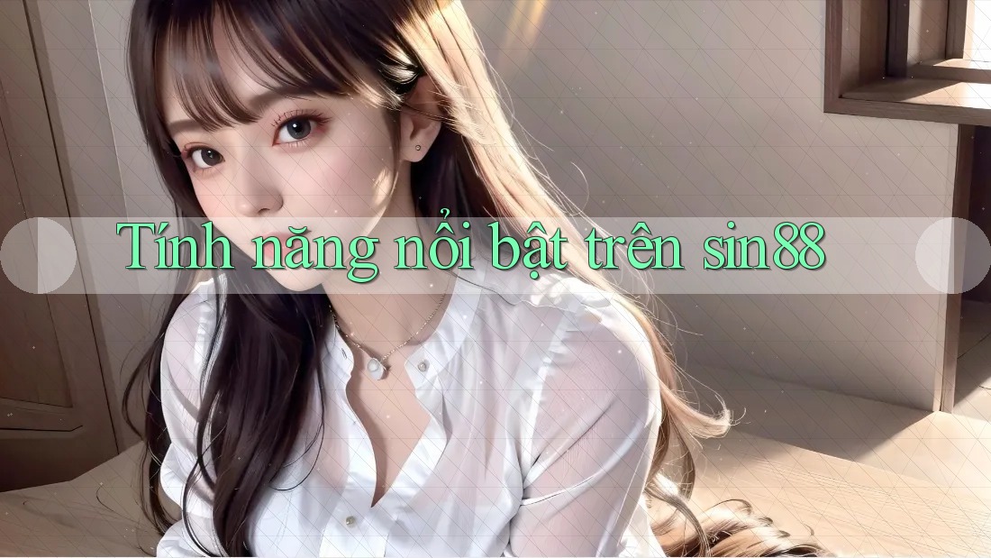 Tính năng nổi bật trên sin88