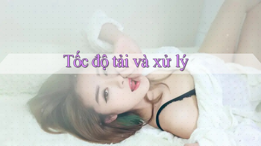 Tốc độ tải và xử lý