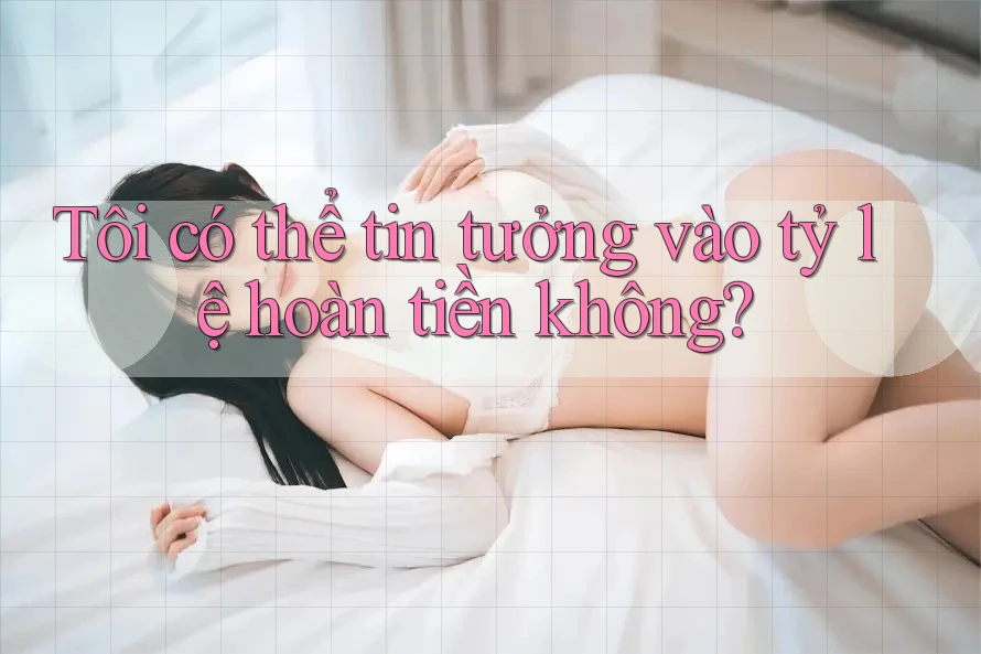 Tôi có thể tin tưởng vào tỷ lệ hoàn tiền không?