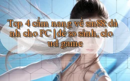Top 4 cẩm nang về sin88 dành cho PC để so sánh, cloud game