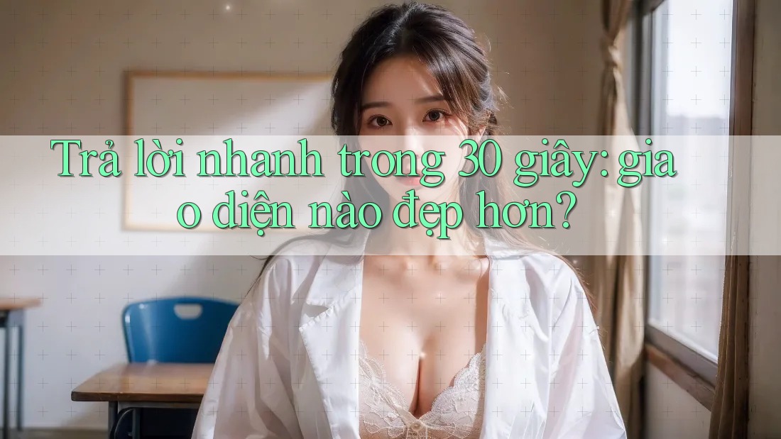Trả lời nhanh trong 30 giây: giao diện nào đẹp hơn?