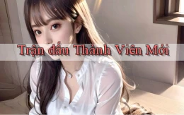 Trận đấu Thành viên mới