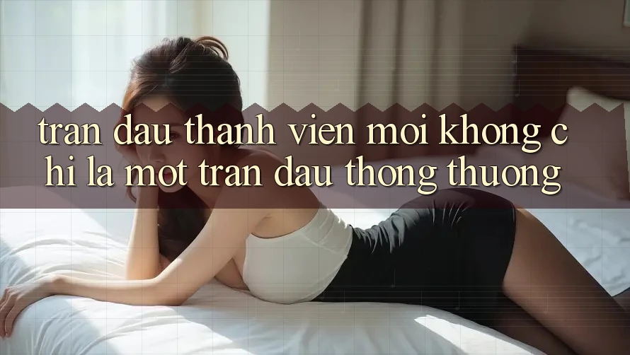 “Trận đấu Thành viên mới” – Không Chỉ Là Một Trận Đấu Thông Thường