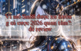 Vì sao Sin88 được xu hướng cá cược 2026 quan tâm để review